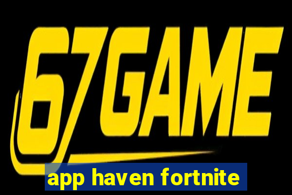 app haven fortnite